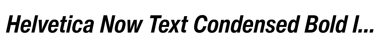 Helvetica Now Text Condensed Bold Italic